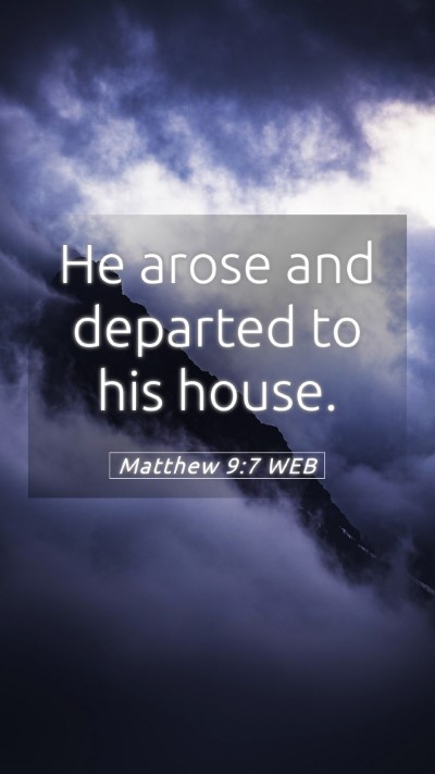 Picture 05 - Matthew 9:7 WEB Mobile Phone Wallpaper - He arose and departed to his - Mobile Bible Verse Wallpaper