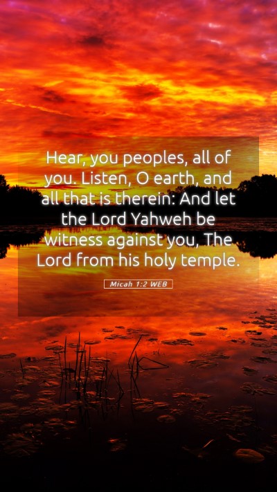 Picture 05 - Micah 1:2 WEB Mobile Phone Wallpaper - Hear, you peoples, all of you. Listen, O earth, - Mobile Bible Verse Wallpaper