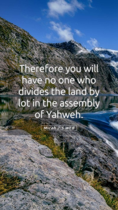 Picture 05 - Micah 2:5 WEB Mobile Phone Wallpaper - Therefore you will have no one who divides the - Mobile Bible Verse Wallpaper