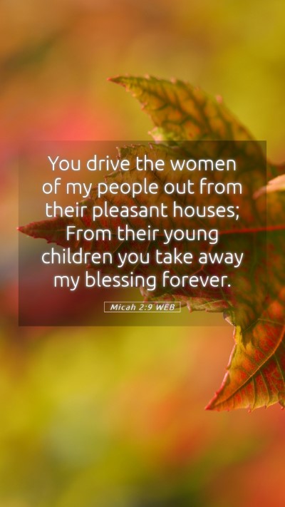 Picture 05 - Micah 2:9 WEB Mobile Phone Wallpaper - You drive the women of my people out from their - Mobile Bible Verse Wallpaper
