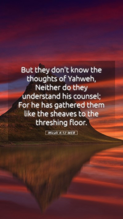 Picture 05 - Micah 4:12 WEB Mobile Phone Wallpaper - But they don't know the thoughts of Yahweh, - Mobile Bible Verse Wallpaper