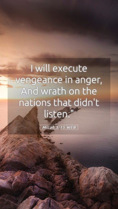 Picture 05 - Micah 5:15 WEB Mobile Phone Wallpaper - I will execute vengeance in anger, And wrath on - Mobile Bible Verse Wallpaper