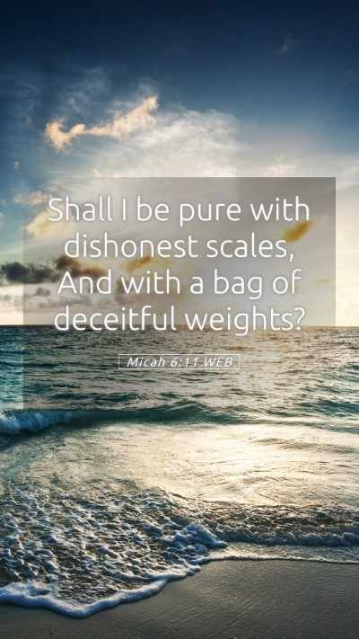 Picture 05 - Micah 6:11 WEB Mobile Phone Wallpaper - Shall I be pure with dishonest scales, And with a - Mobile Bible Verse Wallpaper