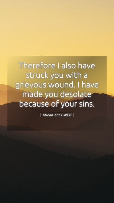Picture 05 - Micah 6:13 WEB Mobile Phone Wallpaper - Therefore I also have struck you with a grievous - Mobile Bible Verse Wallpaper