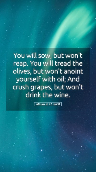 Picture 05 - Micah 6:15 WEB Mobile Phone Wallpaper - You will sow, but won't reap. You will tread the - Mobile Bible Verse Wallpaper