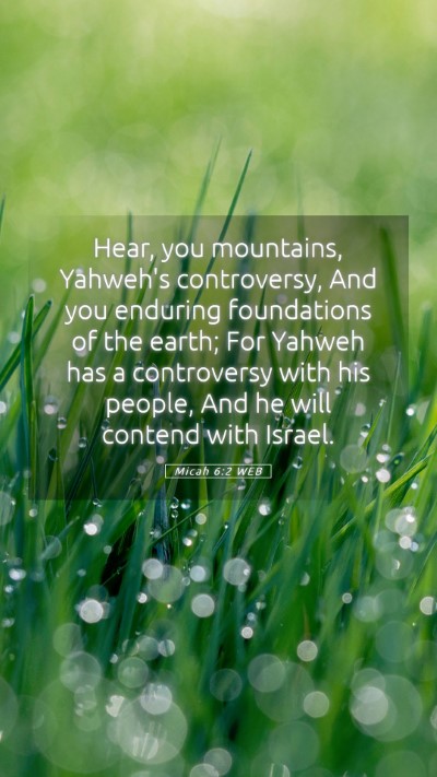 Picture 05 - Micah 6:2 WEB Mobile Phone Wallpaper - Hear, you mountains, Yahweh's controversy, And - Mobile Bible Verse Wallpaper