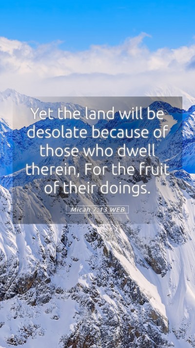 Picture 05 - Micah 7:13 WEB Mobile Phone Wallpaper - Yet the land will be desolate because of those - Mobile Bible Verse Wallpaper