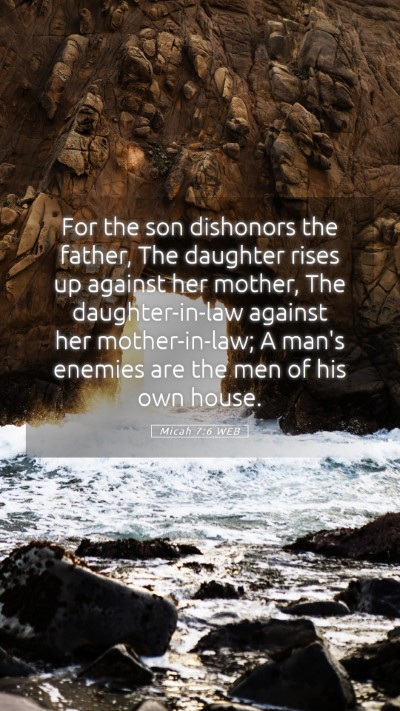 Picture 05 - Micah 7:6 WEB Mobile Phone Wallpaper - For the son dishonors the father, The daughter - Mobile Bible Verse Wallpaper