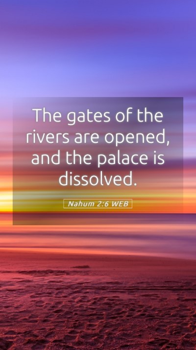 Picture 05 - Nahum 2:6 WEB Mobile Phone Wallpaper - The gates of the rivers are opened, and the - Mobile Bible Verse Wallpaper