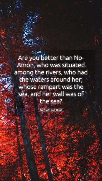 Picture 05 - Nahum 3:8 WEB Mobile Phone Wallpaper - Are you better than No-Amon, who was situated - Mobile Bible Verse Wallpaper