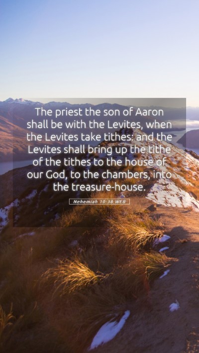 Picture 05 - Nehemiah 10:38 WEB Mobile Phone Wallpaper - The priest the son of Aaron shall be with the - Mobile Bible Verse Wallpaper