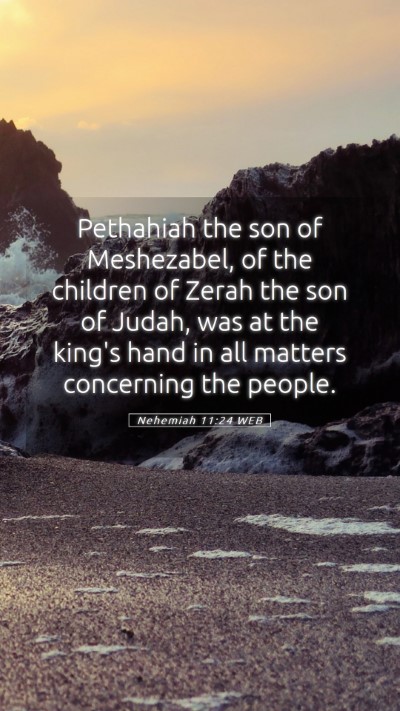 Picture 05 - Nehemiah 11:24 WEB Mobile Phone Wallpaper - Pethahiah the son of Meshezabel, of the children - Mobile Bible Verse Wallpaper
