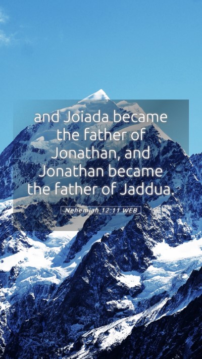 Picture 05 - Nehemiah 12:11 WEB Mobile Phone Wallpaper - and Joiada became the father of Jonathan, and - Mobile Bible Verse Wallpaper