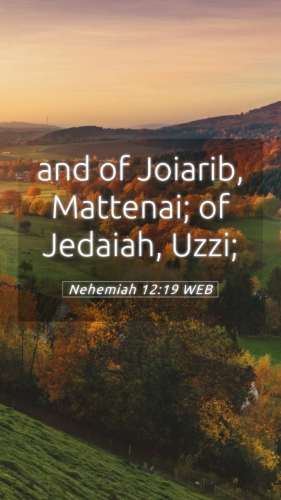 Picture 05 - Nehemiah 12:19 WEB Mobile Phone Wallpaper - and of Joiarib, Mattenai; of Jedaiah, - Mobile Bible Verse Wallpaper