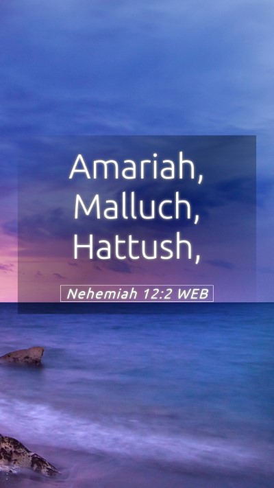 Picture 05 - Nehemiah 12:2 WEB Mobile Phone Wallpaper - Amariah, Malluch, - Mobile Bible Verse Wallpaper