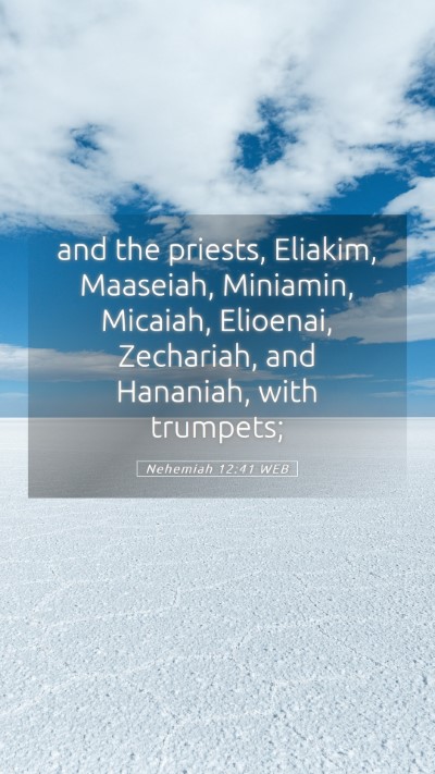 Picture 05 - Nehemiah 12:41 WEB Mobile Phone Wallpaper - and the priests, Eliakim, Maaseiah, Miniamin, - Mobile Bible Verse Wallpaper