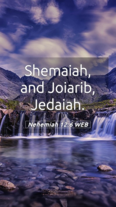 Picture 05 - Nehemiah 12:6 WEB Mobile Phone Wallpaper - Shemaiah, and Joiarib, - Mobile Bible Verse Wallpaper