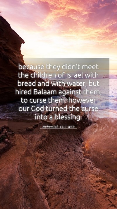 Picture 05 - Nehemiah 13:2 WEB Mobile Phone Wallpaper - because they didn't meet the children of Israel - Mobile Bible Verse Wallpaper