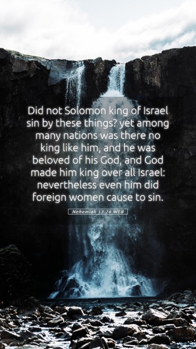 Picture 05 - Nehemiah 13:26 WEB Mobile Phone Wallpaper - Did not Solomon king of Israel sin by these - Mobile Bible Verse Wallpaper