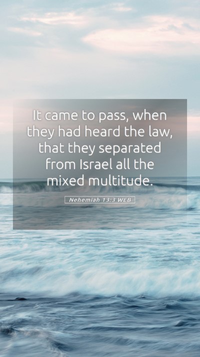 Picture 05 - Nehemiah 13:3 WEB Mobile Phone Wallpaper - It came to pass, when they had heard the law, - Mobile Bible Verse Wallpaper