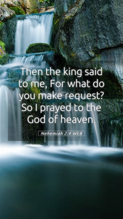 Picture 05 - Nehemiah 2:4 WEB Mobile Phone Wallpaper - Then the king said to me, For what do you make - Mobile Bible Verse Wallpaper