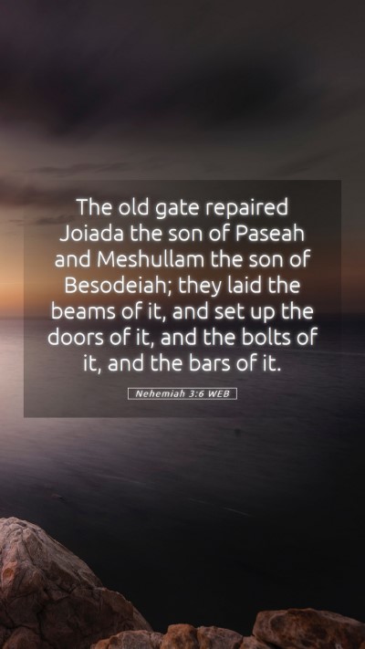 Picture 05 - Nehemiah 3:6 WEB Mobile Phone Wallpaper - The old gate repaired Joiada the son of Paseah - Mobile Bible Verse Wallpaper