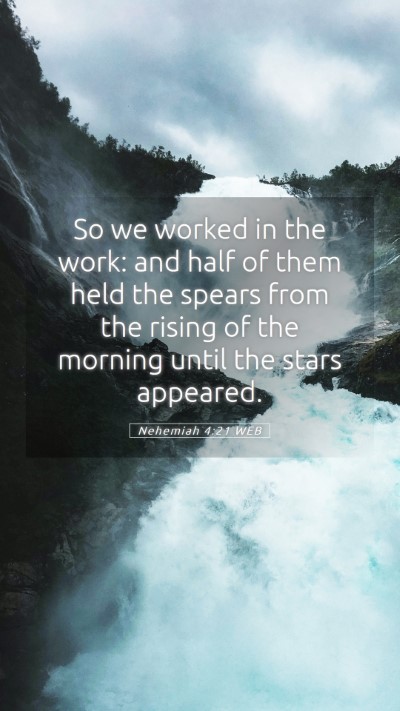 Picture 05 - Nehemiah 4:21 WEB Mobile Phone Wallpaper - So we worked in the work: and half of them held - Mobile Bible Verse Wallpaper
