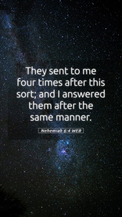 Picture 05 - Nehemiah 6:4 WEB Mobile Phone Wallpaper - They sent to me four times after this sort; and I - Mobile Bible Verse Wallpaper