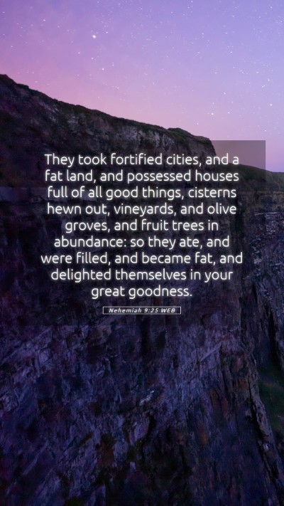 Picture 05 - Nehemiah 9:25 WEB Mobile Phone Wallpaper - They took fortified cities, and a fat land, and - Mobile Bible Verse Wallpaper