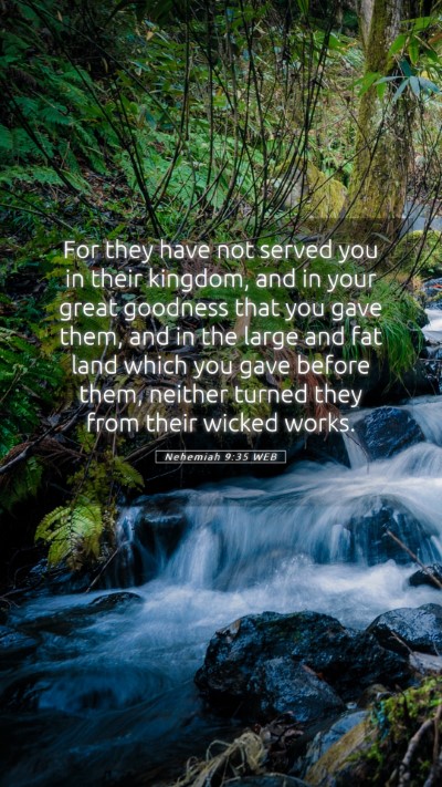 Picture 05 - Nehemiah 9:35 WEB Mobile Phone Wallpaper - For they have not served you in their kingdom, - Mobile Bible Verse Wallpaper