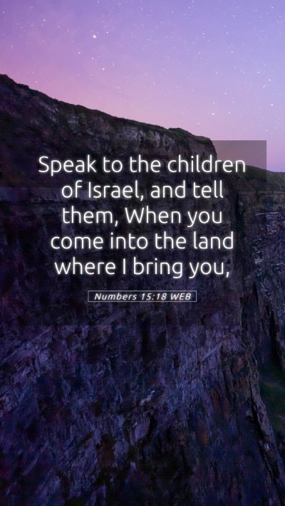 Picture 05 - Numbers 15:18 WEB Mobile Phone Wallpaper - Speak to the children of Israel, and tell them, - Mobile Bible Verse Wallpaper