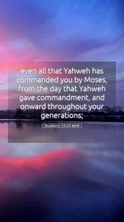 Picture 05 - Numbers 15:23 WEB Mobile Phone Wallpaper - even all that Yahweh has commanded you by Moses, - Mobile Bible Verse Wallpaper