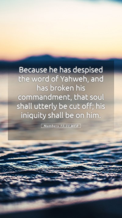 Picture 05 - Numbers 15:31 WEB Mobile Phone Wallpaper - Because he has despised the word of Yahweh, and - Mobile Bible Verse Wallpaper