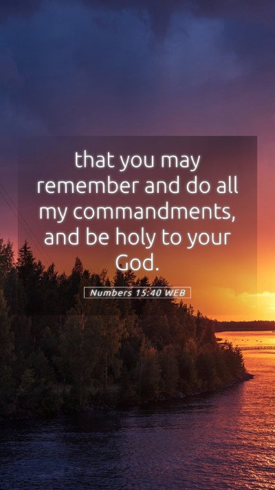 Picture 05 - Numbers 15:40 WEB Mobile Phone Wallpaper - that you may remember and do all my commandments, - Mobile Bible Verse Wallpaper