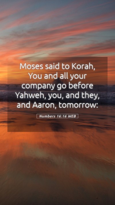 Picture 05 - Numbers 16:16 WEB Mobile Phone Wallpaper - Moses said to Korah, You and all your company go - Mobile Bible Verse Wallpaper