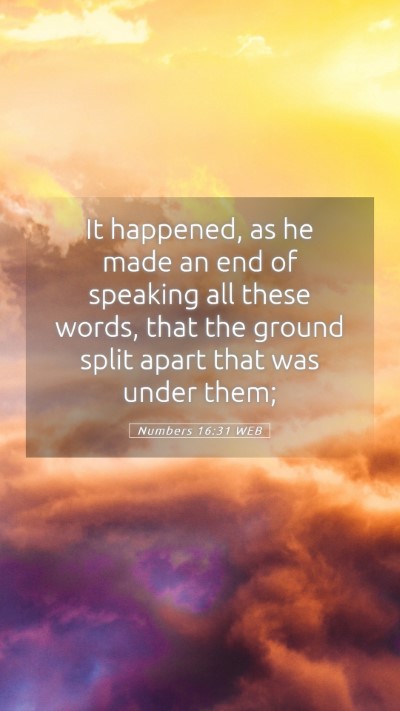 Picture 05 - Numbers 16:31 WEB Mobile Phone Wallpaper - It happened, as he made an end of speaking all - Mobile Bible Verse Wallpaper