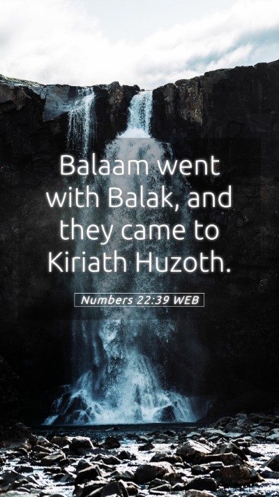 Picture 05 - Numbers 22:39 WEB Mobile Phone Wallpaper - Balaam went with Balak, and they came to Kiriath - Mobile Bible Verse Wallpaper