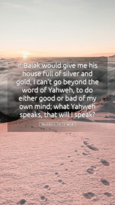 Picture 05 - Numbers 24:13 WEB Mobile Phone Wallpaper - If Balak would give me his house full of silver - Mobile Bible Verse Wallpaper