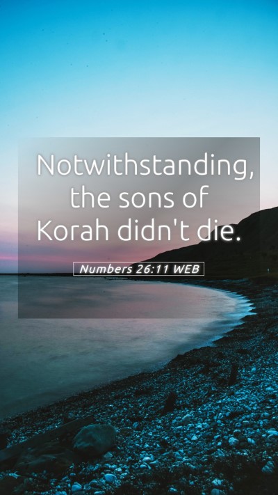Picture 05 - Numbers 26:11 WEB Mobile Phone Wallpaper - Notwithstanding, the sons of Korah didn't - Mobile Bible Verse Wallpaper