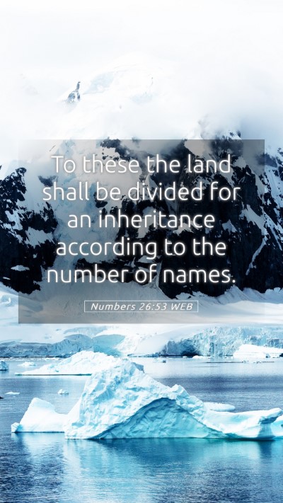 Picture 05 - Numbers 26:53 WEB Mobile Phone Wallpaper - To these the land shall be divided for an - Mobile Bible Verse Wallpaper
