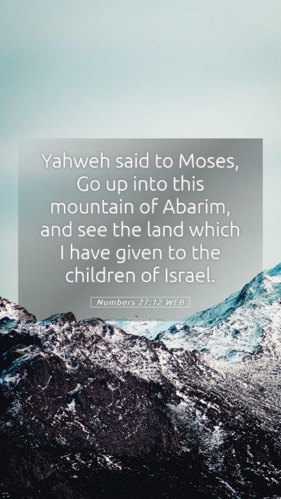 Picture 05 - Numbers 27:12 WEB Mobile Phone Wallpaper - Yahweh said to Moses, Go up into this mountain of - Mobile Bible Verse Wallpaper