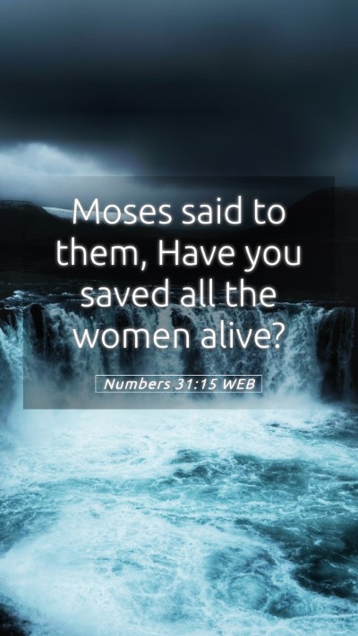 Picture 05 - Numbers 31:15 WEB Mobile Phone Wallpaper - Moses said to them, Have you saved all the women - Mobile Bible Verse Wallpaper