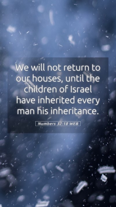 Picture 05 - Numbers 32:18 WEB Mobile Phone Wallpaper - We will not return to our houses, until the - Mobile Bible Verse Wallpaper