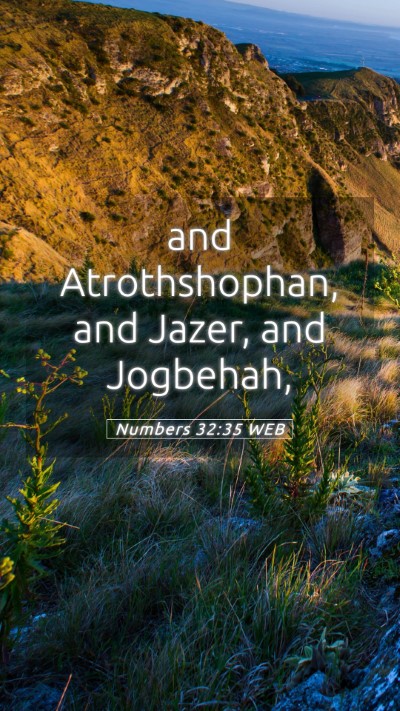 Picture 05 - Numbers 32:35 WEB Mobile Phone Wallpaper - and Atrothshophan, and Jazer, and - Mobile Bible Verse Wallpaper