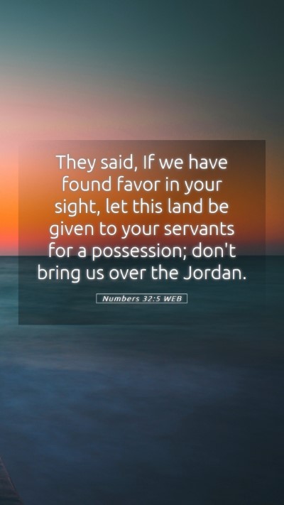 Picture 05 - Numbers 32:5 WEB Mobile Phone Wallpaper - They said, If we have found favor in your sight, - Mobile Bible Verse Wallpaper