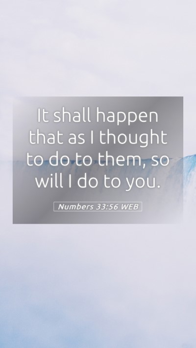 Picture 05 - Numbers 33:56 WEB Mobile Phone Wallpaper - It shall happen that as I thought to do to them, - Mobile Bible Verse Wallpaper