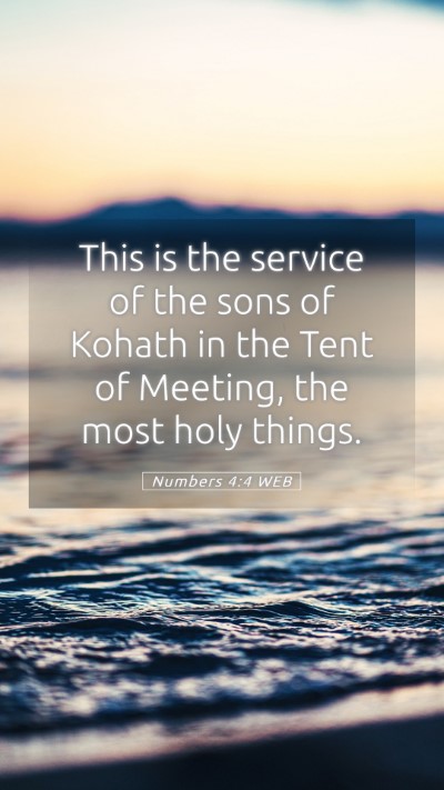 Picture 05 - Numbers 4:4 WEB Mobile Phone Wallpaper - This is the service of the sons of Kohath in the - Mobile Bible Verse Wallpaper
