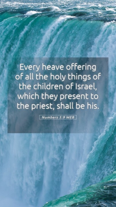 Picture 05 - Numbers 5:9 WEB Mobile Phone Wallpaper - Every heave offering of all the holy things of - Mobile Bible Verse Wallpaper
