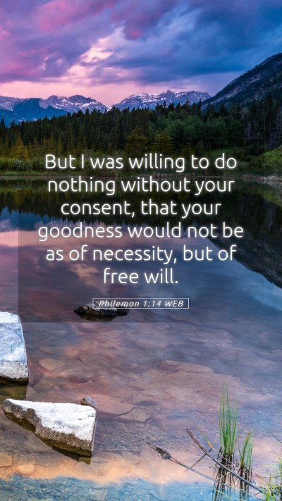 Picture 05 - Philemon 1:14 WEB Mobile Phone Wallpaper - But I was willing to do nothing without your - Mobile Bible Verse Wallpaper