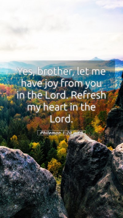 Picture 05 - Philemon 1:20 WEB Mobile Phone Wallpaper - Yes, brother, let me have joy from you in the - Mobile Bible Verse Wallpaper